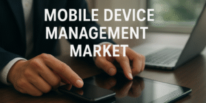 How Mobile Device Management Is Transforming Enterprise IT and Workforce Mobility